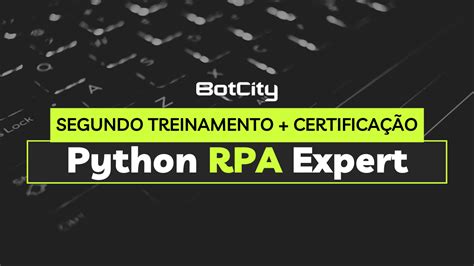 Segundo Treinamento Certifica O Python Rpa Expert Blog Botcity