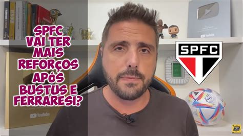 SPFC VAI TER MAIS REFORÇOS APÓS NAHUEL BUSTOS E FERRARESI YouTube