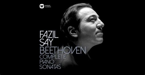 Review Beethoven Complete Piano Sonatas Fazil Say