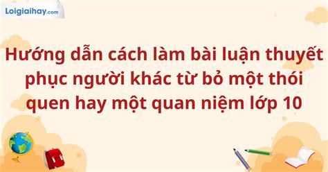 Hướng Dẫn Cách Viết Bài Luận Thuyết Phục để Thuyết Phục Người Khác Từ