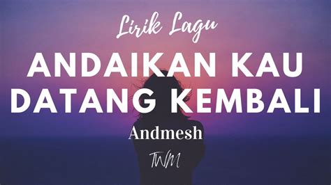 ANDAIKAN KAU DATANG KEMBALI ANDMESH Lirik Cover By Putri Ariani