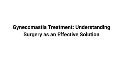 Ppt Gynecomastia Treatment Understanding Surgery As An Effective