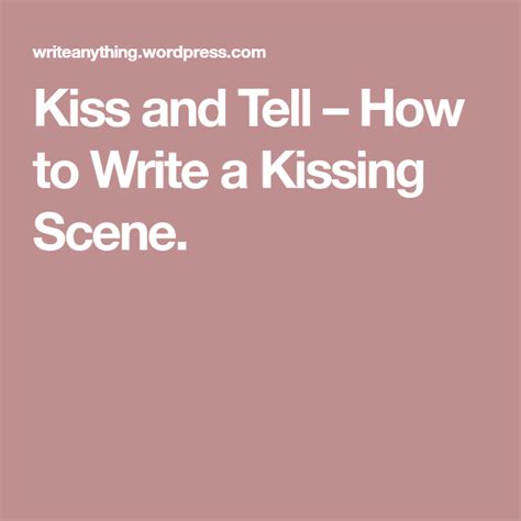 Kiss And Tell How To Write A Kissing Scene Writing A Kissing Scene