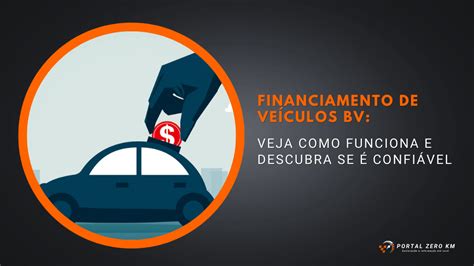 Financiamento De Ve Culos Bv Veja Como Funciona E Descubra Se Confi Vel