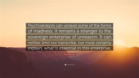 Michel Foucault Quote Psychoanalysis Can Unravel Some Of The Forms Of