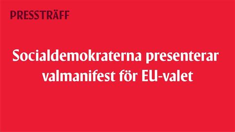 Live Socialdemokraterna Presenterar Valmanifest För Eu Valet Youtube