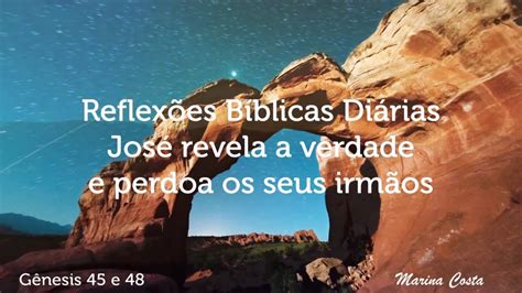 Reflexões Bíblicas Diárias Gênesis 45 a 48 José revela a verdade e