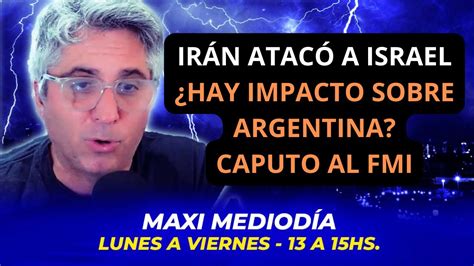 IrÁn AtacÓ A Israel El Impacto En Argentina Caputo Viaja Al Fmi Youtube