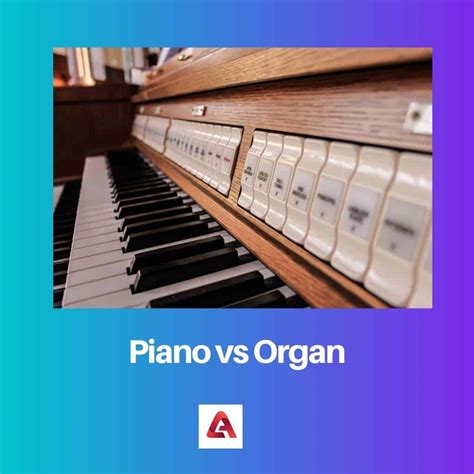 Piano Vs Organ Perbedaan Dan Perbandingan