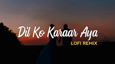 Dil Ko Karaar Aaya Slowed Reverb Lofi Song Youtube