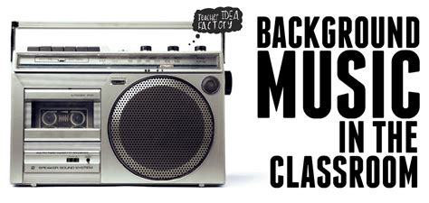 Classroom Background Music Teacher Idea Factory