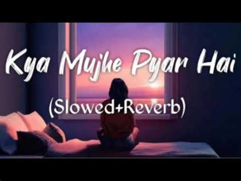 Kya Mujhe Pyaar Hai Kk I Lofi Mix I Slowed And Reverb I Latenight