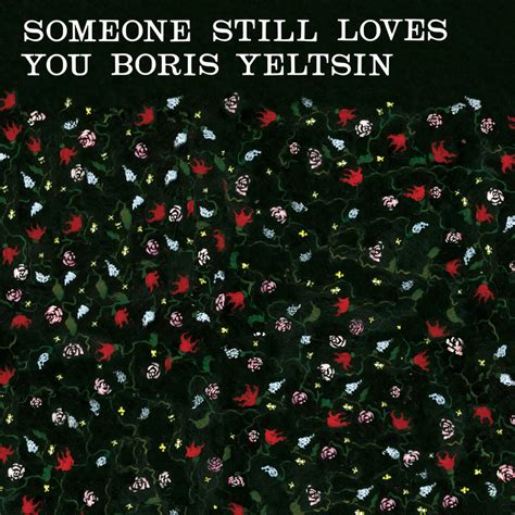 Someone Still Loves You Boris Yeltsin – House Fire Lyrics | Genius Lyrics