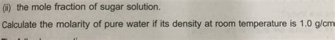 I The Mole Fraction Of Sugar Solution Calculate The Molarity Of Pure