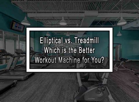 Elliptical Vs. Treadmill - Which Is The Better Workout Machine For You?