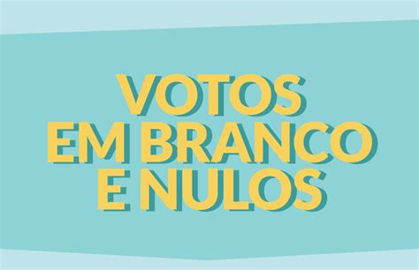 Diferença Entre Voto Nulo e Branco 2022 Como Votar Nulo e Branco