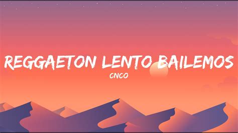 Cnco Reggaet N Lento Bailemos Letra Lyrics Youtube