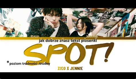 Jak Dobrze Znasz Tekst Piosenki Spot Od Zico I Jennie Poziom