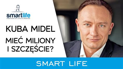 Jak zarabiać miliony i mieć życiowy balans Kuba Midel SMARTLIFE