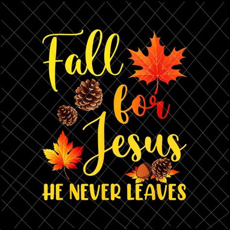 Fall For Jesus He Never Leaves Png Jesus Christian Lover Png Autumn