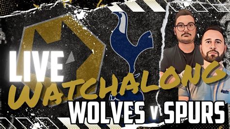 Wolves V Tottenham Hotspur Live Watchalong Premier League Game Week