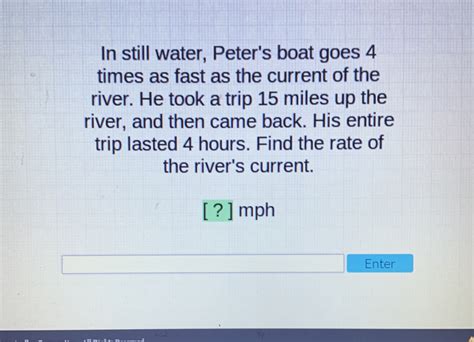 Solved In Still Water Peter S Boat Goes Times As Fast As The