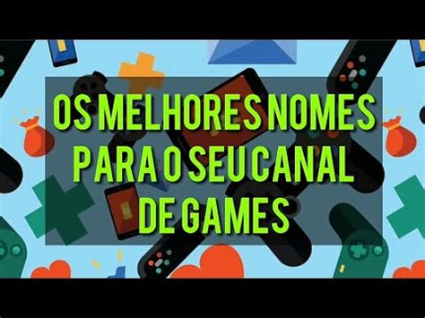 Nomes Criativos Para Canal De Games Do Youtube Parte Youtube