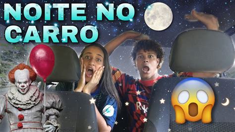 Passamos A Noite No Carro Youtube