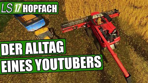 LS17 Hopfach 55 Der Alltag Eines YouTubers Landwirtschaft Simulator