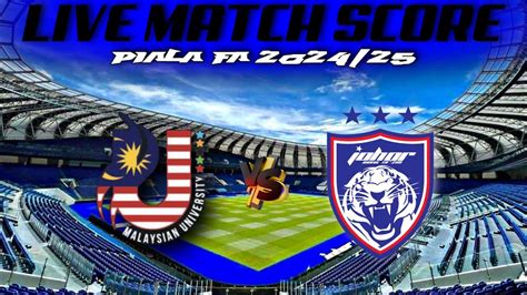 Live Score Malaysian University Ft Vs Johor Darul Ta Zim Piala Fa