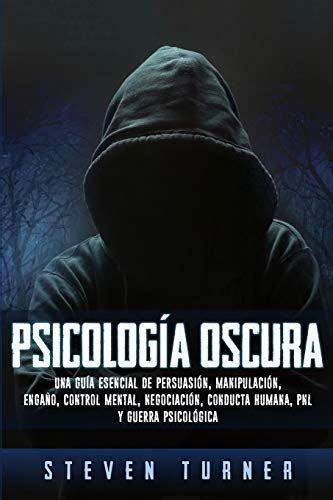 Psicología oscura Una guía esencial de persuasión manipulación