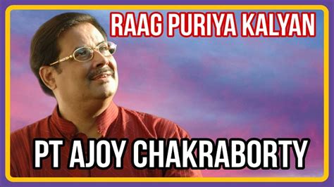 Pt Ajoy Chakraborty Kheyal Raag Puriya Kalyan Youtube