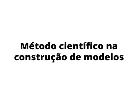 Plano De Aula 9o Ano Método Científico Na Construção De Modelos