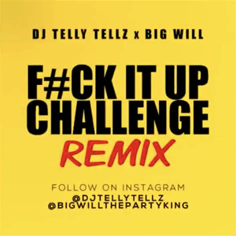 Stream Fuck It Up Challenge Remix Dj Telly Tellz X Big Will By Listen Online For Free On