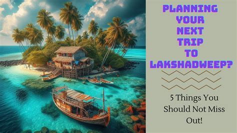 Planning Your Next Trip To Lakshadweep 5 Things You Should Not Miss Out