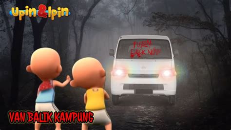 Upin Ipin Takut Ada Penampakan Mobil Van Balik Kampung Berhantu