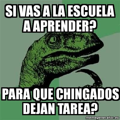 Meme Filosoraptor Si Vas A La Escuela A Aprender Para Que Chingados