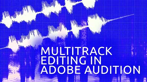 Editing Multitrack Audio In Adobe Audition Timelapse Youtube