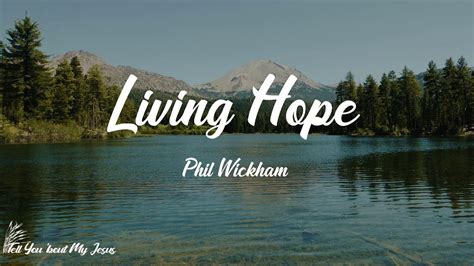 Phil Wickham Living Hope Lyrics Jesus Christ My Living Hope