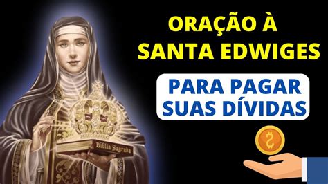 ORAÇÃO À SANTA EDWIGES PARA PAGAR SUAS DÍVIDAS YouTube