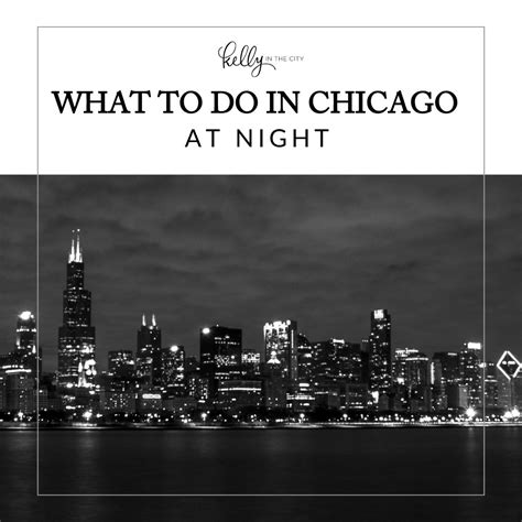 What To Do In Chicago At Night Kelly In The City Lifestyle Blog