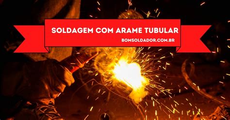 Soldagem Arame Tubular Guia Completo