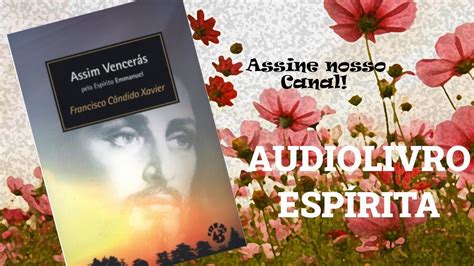 AUDIOBOOK COMPLETO ASSIM VENCERÁS Mensagens espíritas Emmanuel