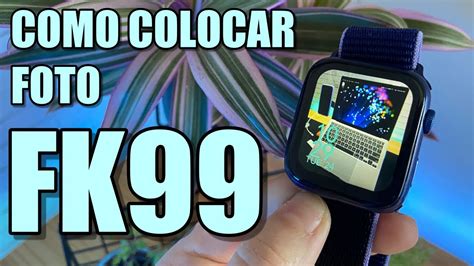 COMO COLOCAR FOTO COMO WATCHFACE NO SMARTWATCH FK99 APP FITFLY E COMO