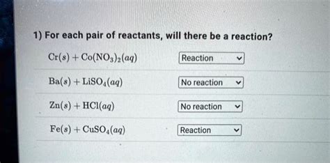 SOLVED 1 For Each Pair Of Reactants Will There Be A Reaction Cr S