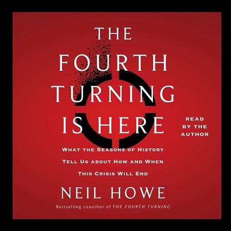 Neil Howe The Fourth Turning Is Here What The Seasons Of History Tell