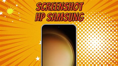 6 Cara Screenshot HP Samsung Mana Yang Paling Mudah Dan Efisien