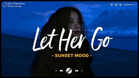 Let Her Go Sad Songs Playlist Depressing Songs Playlist