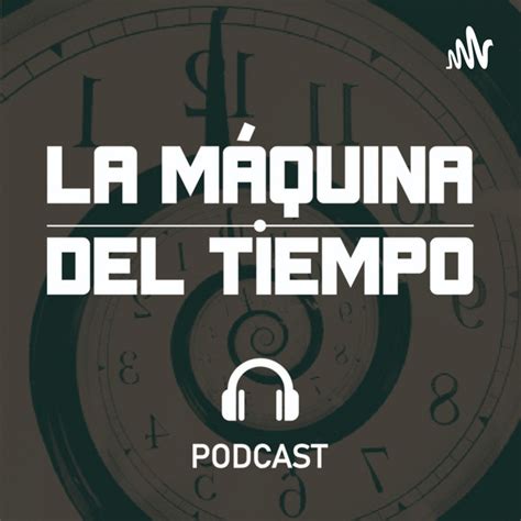 La Máquina del Tiempo Podcast on Spotify