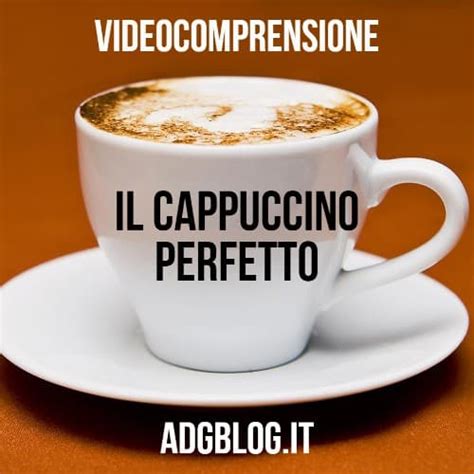 Il Cappuccino Perfetto Una Video Comprensione Adgblog